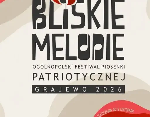 Grajewo zaprasza na 1. Ogólnopolski Festiwal Piosenki Patriotycznej „BLISKIE MELODIE”